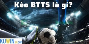 Kèo BTTS Là Gì