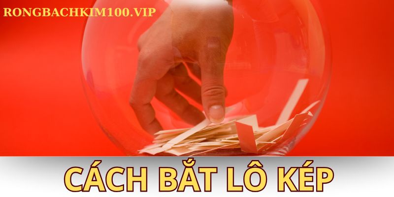 Cách bắt lô kép