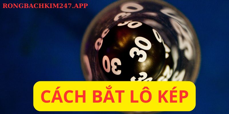 Cách bắt lô kép