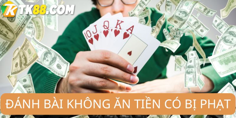 Đánh bài không ăn tiền có thể bị phạt
